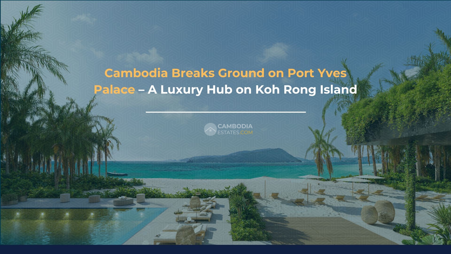 Port Yves Palace Koh Rong – Cambodia Launches New Luxury Mixed-Use Development