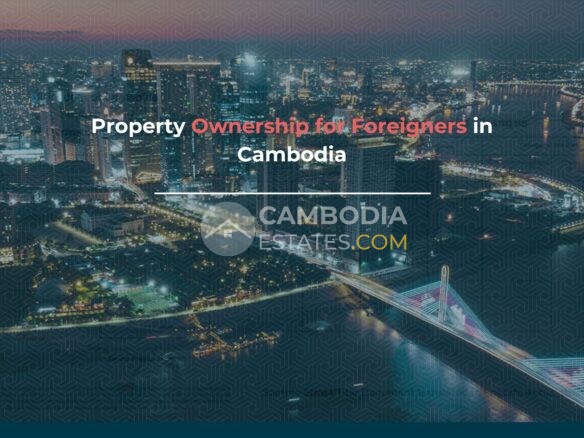 Property Ownership for Foreigners in Cambodia | Legal Guide & Ownership Options